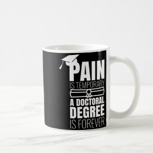 Phd graduation gift funny doctorate pain is coffee mug