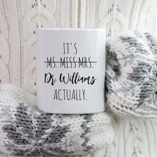 PHD Graduation It's Miss Ms Mrs Dr Actually Doctor Coffee Mug