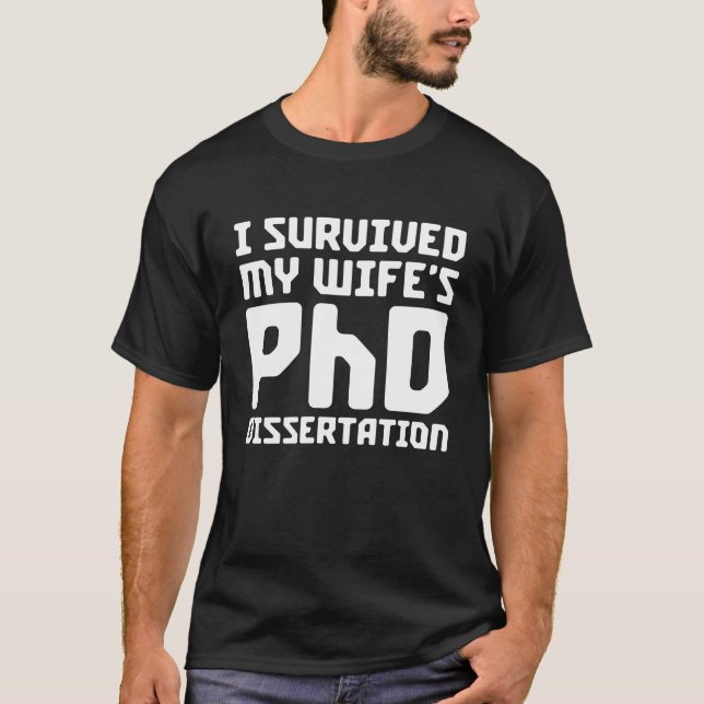 PhD I Survived My Wifes PhD Dissertation friend T-Shirt (Front)