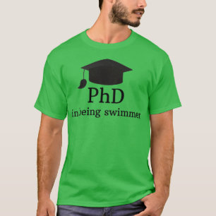 PhD in Being Swimmer Best Funny Swimmer Gift Swimm T-Shirt