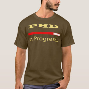 PhD In Progress 30 T-Shirt