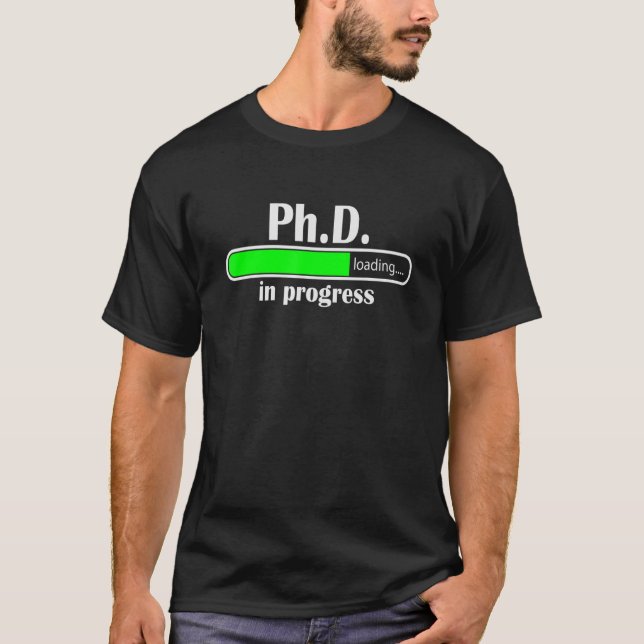 PhD In Progress Doctorate In Philosophy Funny PhD T-Shirt (Front)