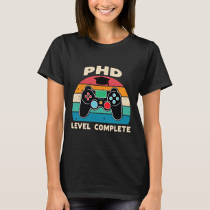 Phd Level Complete Doctorate Graduation Gift For H T-Shirt