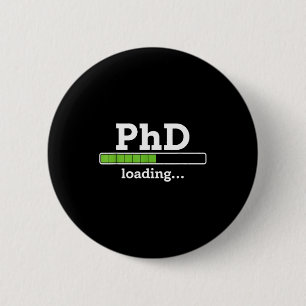 Phd loading humour doctorate graduation students p 2 inch round button