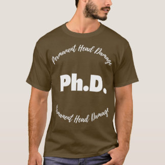 PhD Permanent Head Damage 3 T-Shirt