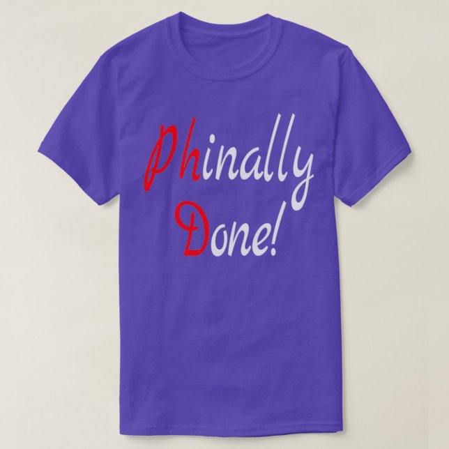 PhD Phd Graduation Gift Done Phd Gift Doctorate Gr T-Shirt (Design Front)