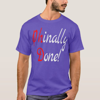 PhD Phd Graduation Gift Done Phd Gift Doctorate Gr T-Shirt