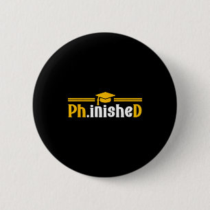 Phd phinished funny phd graduation 2026 2 inch round button