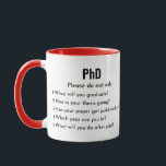 PhD, Please don't Ask, Funny PhD Mug<br><div class="desc">PhD,  Please Do Not ask those Questions,  Funny PhD Mug</div>