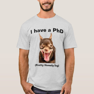 (PhD) Pretty Homely Dog T-Shirt