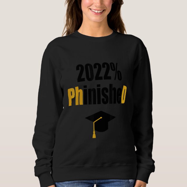 Phd Student 2022 Phinished  Graduation Doctoral De Sweatshirt (Front)