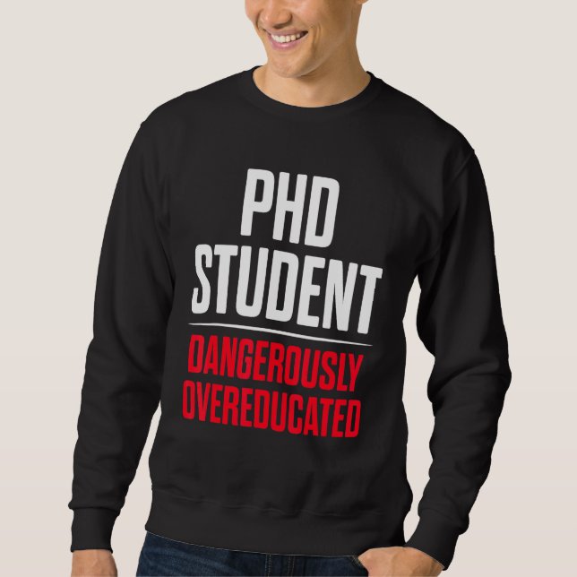 PhD Student Dissertation Doctorate Graduation 46 Sweatshirt (Front)