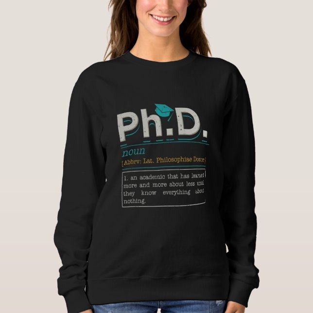 PhD Student For Doctoral Degree  PhD Definition 1 Sweatshirt (Front)