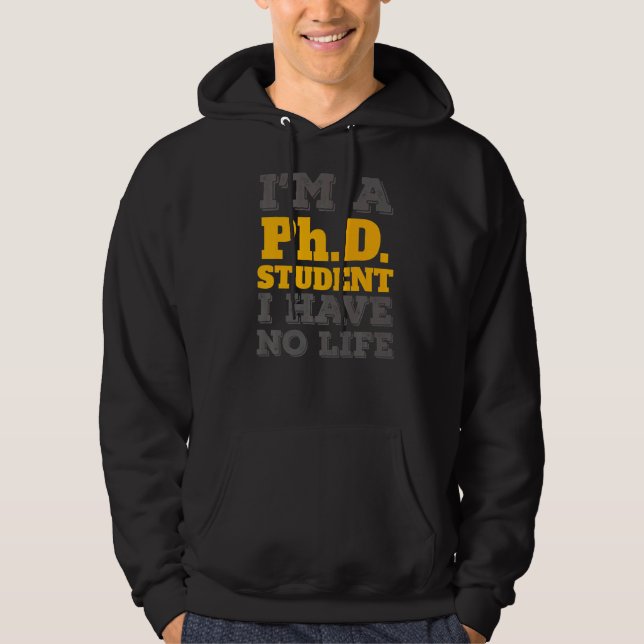 Phd Student I'm A Phd Student I've No Life Hoodie (Front)