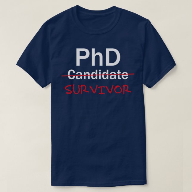 PhD Survivor Funny PhD Graduation celebrating T-Shirt (Design Front)