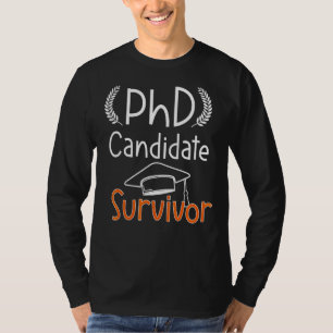 Phd Survivor Happy Graduation Day Graduate Diploma T-Shirt
