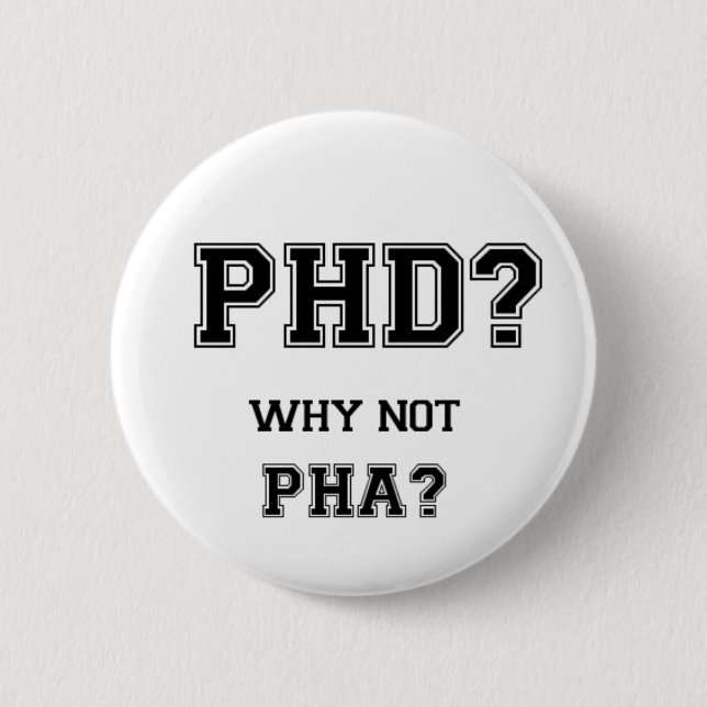 PhD? Why not PhA? High expectations Asian Father 2 Inch Round Button (Front)