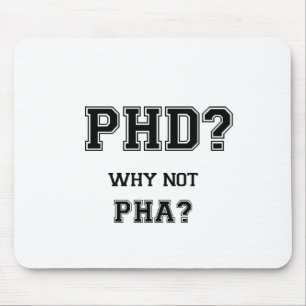 PhD? Why not PhA? PhD graduation gift Mouse Pad