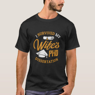 PHD Wife   I Survived My Wife's PHD Dissertation   T-Shirt