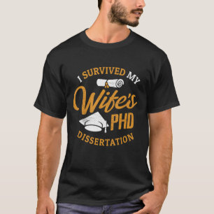 PHD Wife   I Survived My Wife's PHD Dissertation   T-Shirt