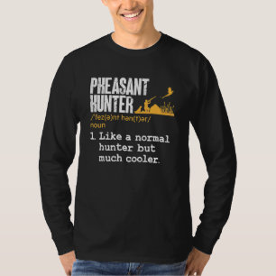 Pheasant Hunter Definition Upland Bird Hunting T-Shirt