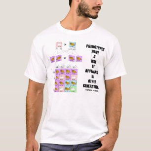 Phenotypes Way Of Appearing In Other Generations T-Shirt