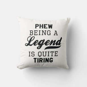 Phew Being A Legend Is Quite Tiring Throw Pillow