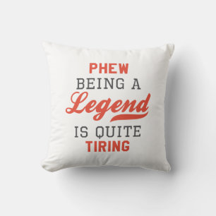 Phew Being A Legend Is Quite Tiring Throw Pillow