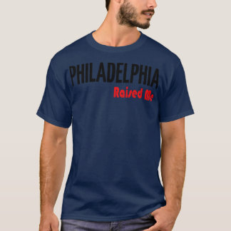 Philadelphia Raised Me 3 T-Shirt