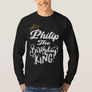 Philip The Birthday King Happy Birthday  Men Boys  T-Shirt