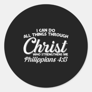Philipans 4 13 I Can Do All Things Through Christ  Classic Round Sticker