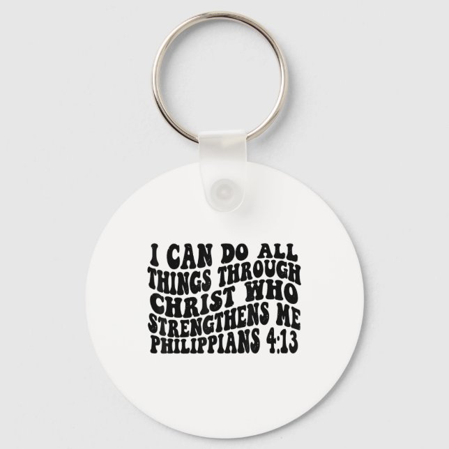Philippians 4 13 I Can Do All Things Through Chris Keychain (Front)