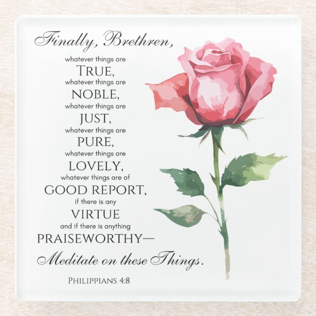 Philippians 4:8 Whatever things are Noble Flower Glass Coaster (Front)