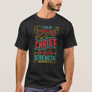 Philippians 4 Verse 13 Christ Gives Me Strength T-Shirt