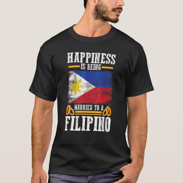 Philippines Flag  Happiness Is Being Married To A  T-Shirt (Front)
