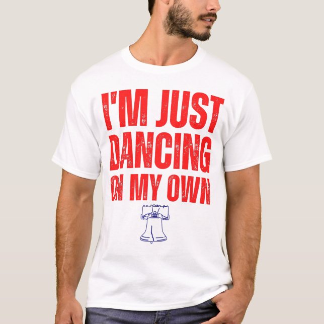  Philly Dancing on My Own Philadelphia  T-Shirt (Front)