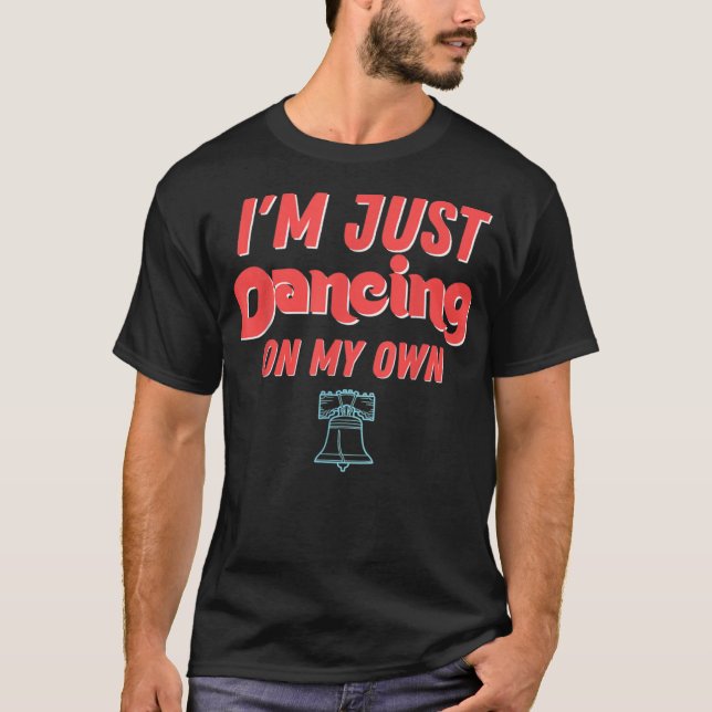 Philly Dancing on My Own Philadelphia T-Shirt (Front)