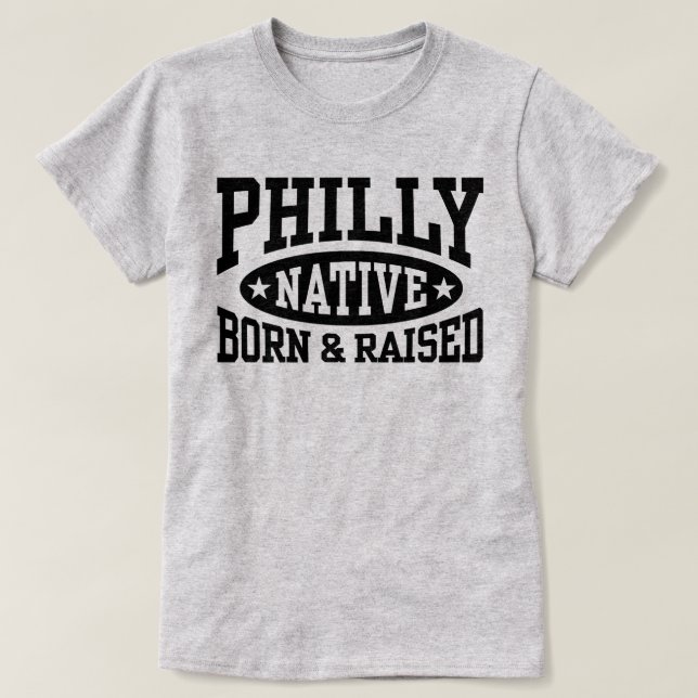 Philly Native Born and Raised T-Shirt (Design Front)