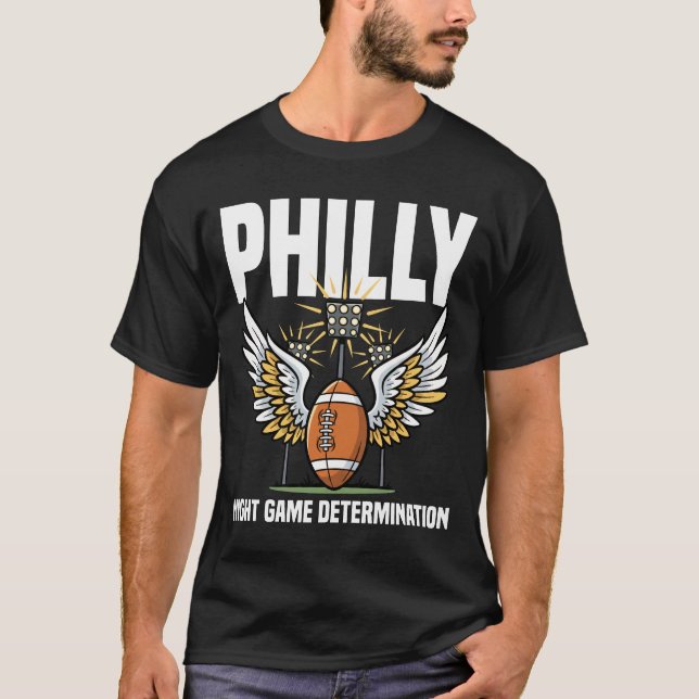 PHILLY NIGHT GAME DETERMINATION - PHILLY FOOTBALL T-Shirt (Front)