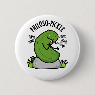 Philoso-pickle Funny Pickle Pun 2 Inch Round Button