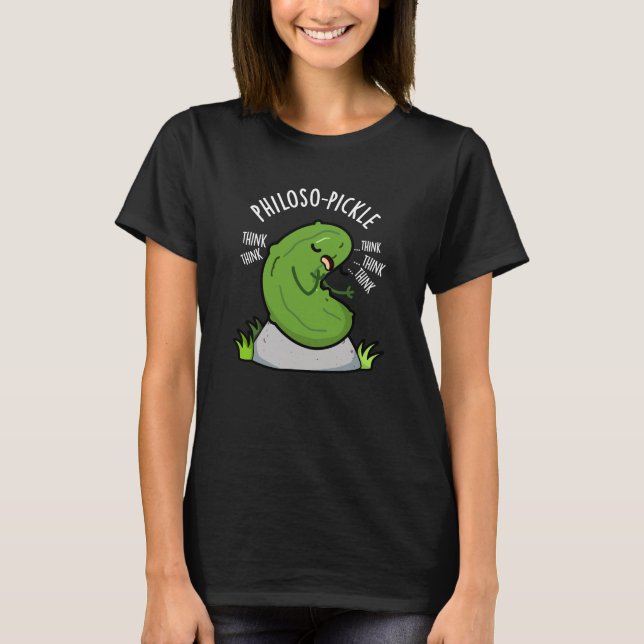 Philoso-pickle Funny Pickle Pun Dark BG T-Shirt (Front)