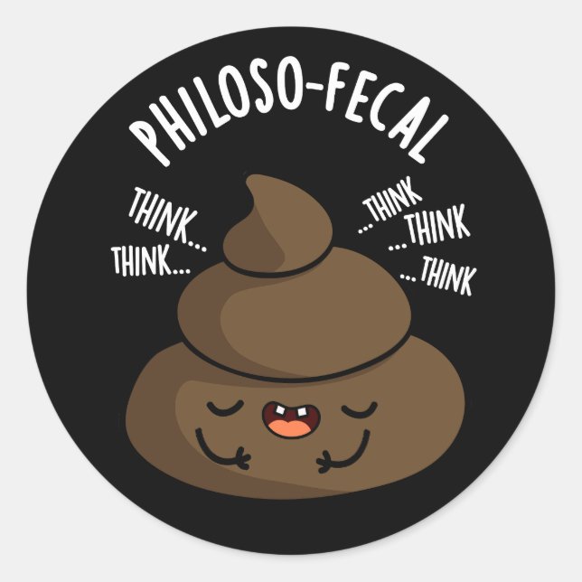 Philosop-fecal Funny Poop Pun Dark BG Classic Round Sticker (Front)