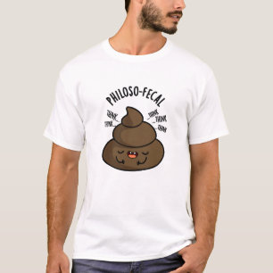Philosop-fecal Funny Poop Pun  T-Shirt