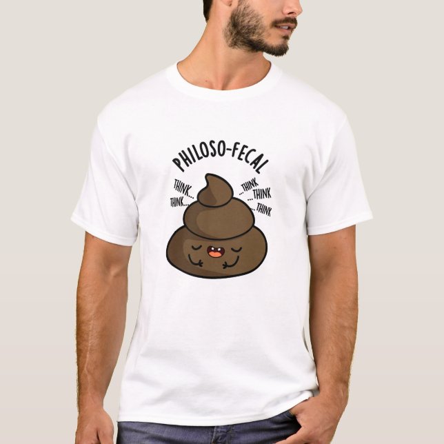 Philosop-fecal Funny Poop Pun  T-Shirt (Front)