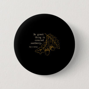 Philosopher Epictetus - No Great Thing Is Created  2 Inch Round Button