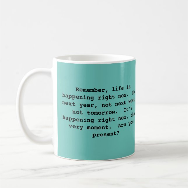 Philosophical Mug About Living in the Present. (Left)