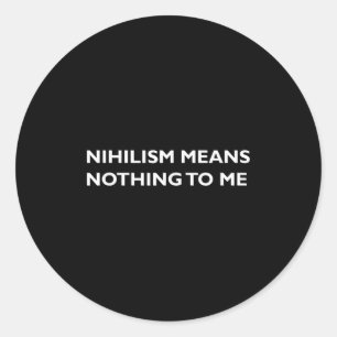 Philosophy, Nihilism, Funny, Philosopher T Shirt Classic Round Sticker