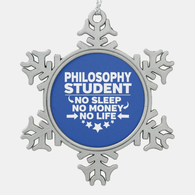 Philosophy Student No Life or Money Snowflake Pewter Christmas Ornament (Front)