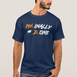 Phinally Done PhD Finally Done Doctor PhD friend T-Shirt