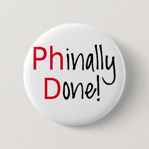 Phinally Done,  PhD graduate, graduation gift 2 Inch Round Button